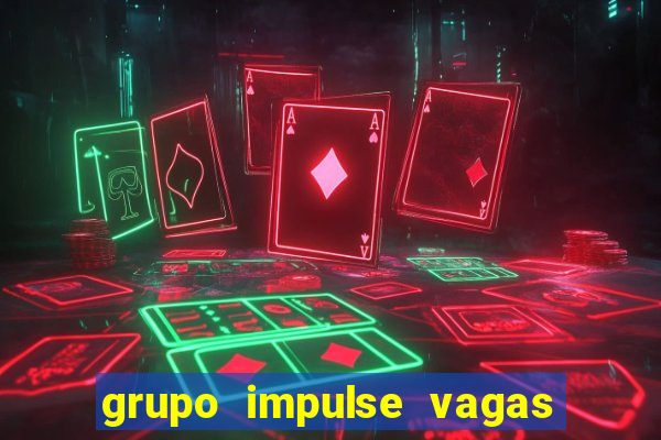 grupo impulse vagas home office